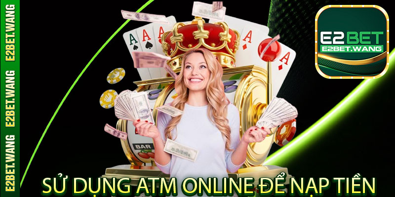 Các phương thức nạp tiền hiện hành tại E2Bet