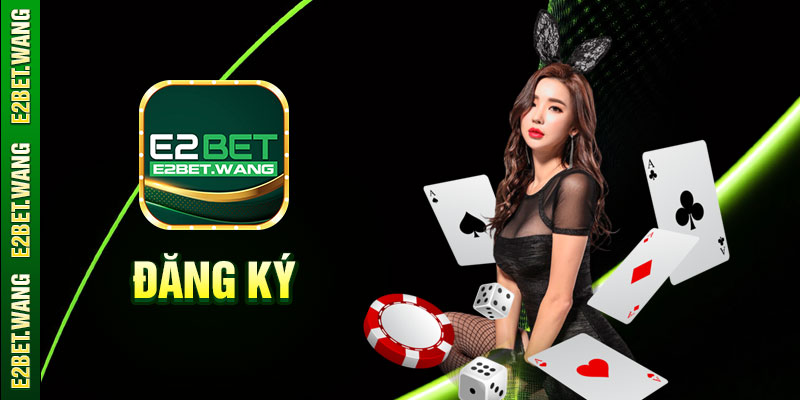 Thao tác đăng ký E2BET dễ dàng