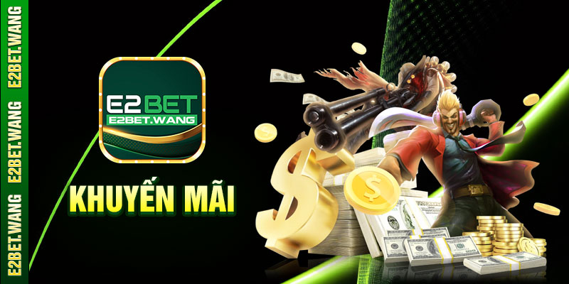 Khuyến mãi E2BET ngập tràn